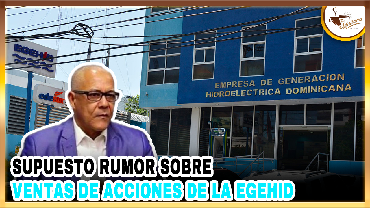 Julio César De La Rosa – Supuesto Rumor Sobre Ventas De Acciones De La EGEHID | Tu Mañana By Cachicha