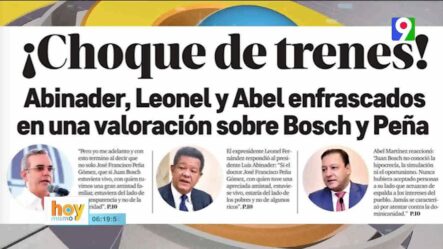 Abinader, Leonel Y Abel Enfrascados En Una Valoración Sobre Bosch Y Peña | Hoy Mismo