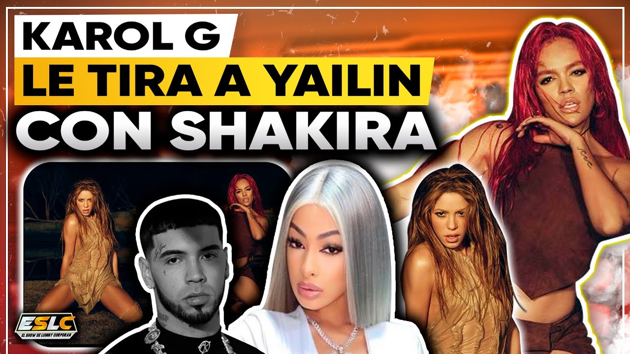 Karol G Y Shakira Le Tiran A Yailin, Anuel Y Piqué ¿Por Qué?