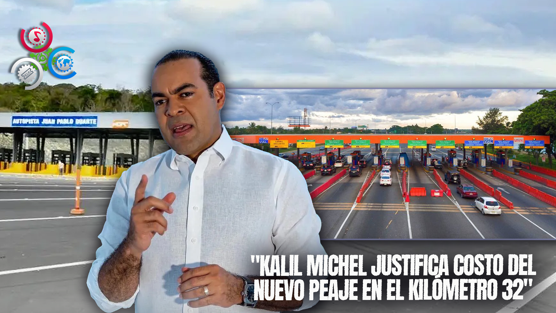 Kalil Michel: “Esta Más Que Justificado Costo De Nuevo Peaje En El Kilómetro 32 De La Autopista Duarte”