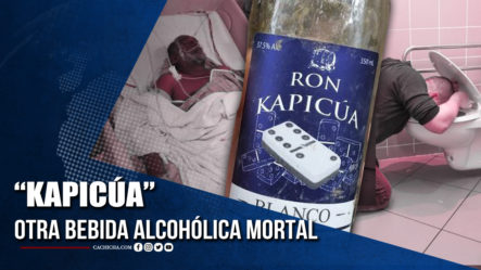 “Kapicúa” Otra Bebida Alcohólica Mortal