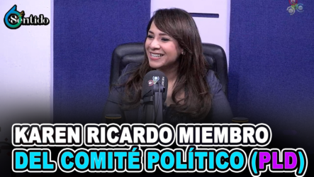 Karen Ricardo –  Miembro Del Comité Político (PLD): Aspirante A La Presidencia | 6to Sentido
