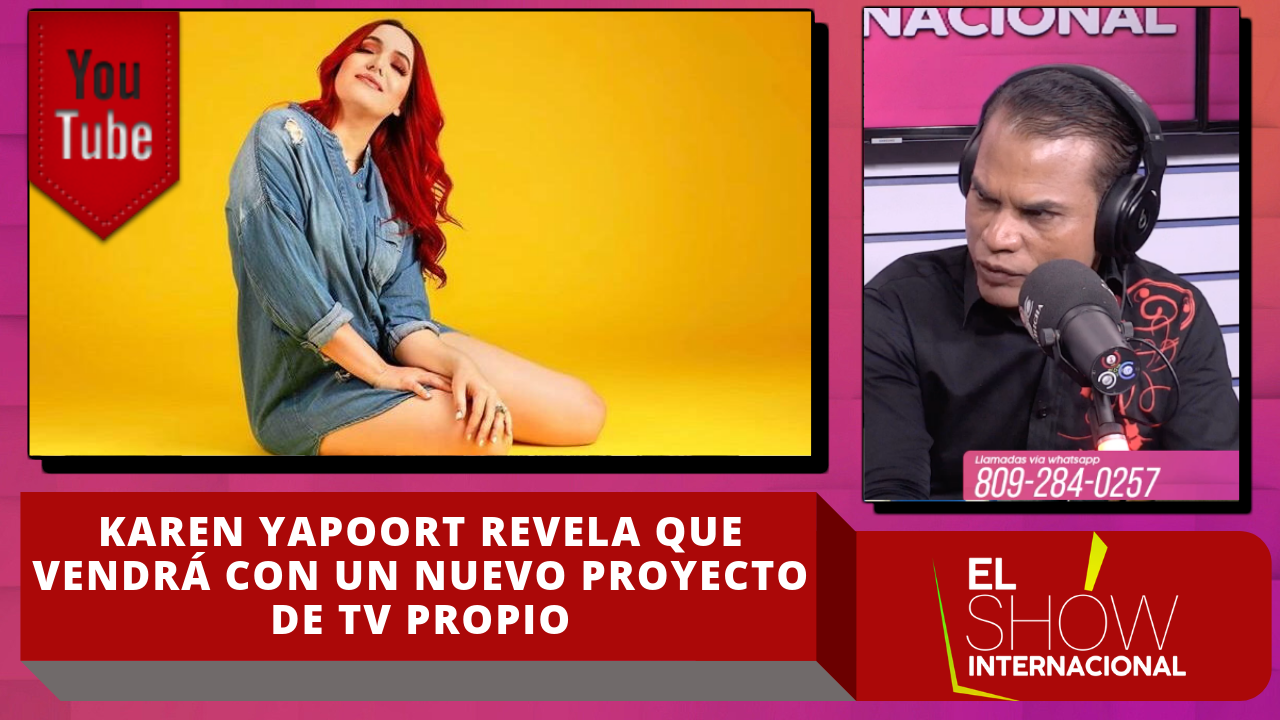 Karen Yapoort Revela Que Vendrá Con Un Nuevo Proyecto De Tv Propio