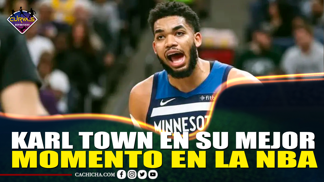 Karl Town En Su Mejor Momento En La NBA – Curvas Deportivas By Cachicha