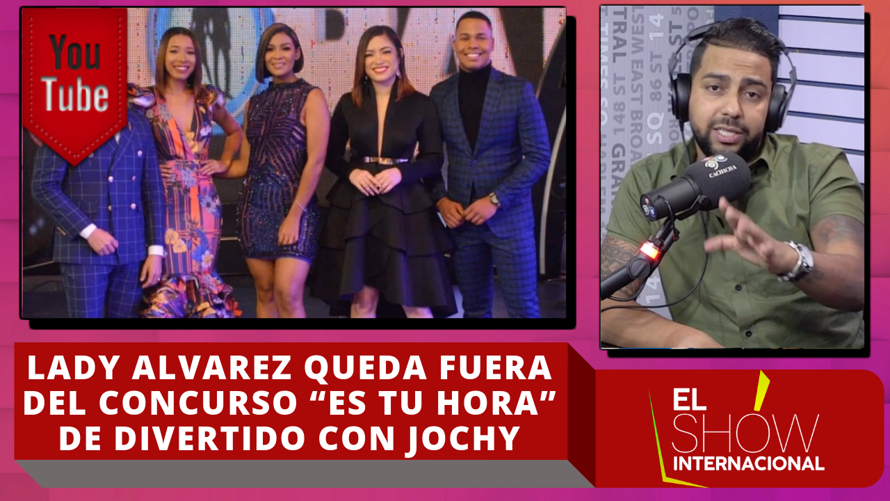 Lady Alvarez Queda Fuera Del Concurso “Es Tu Hora” De Divertido Con Jochy