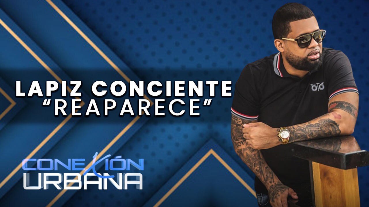 Lapiz Conciente  Reaparece | Conexion Urbana