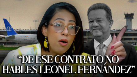 Susana Gautreau: “Leonel Fernández, Tú No Puedes Hablar Del Contrato Con AERODOM”