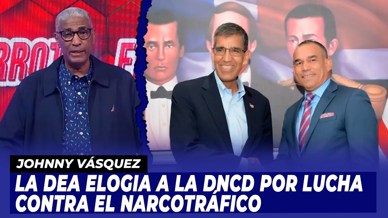 La DEA Elogia A La DNCD Por Lucha Contra El Narcotráfico Y La Ley De Lavado De Activos