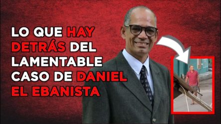 LO QUE HAY DETRÁS DEL LAMENTABLE CASO DE DANIEL EL EBANISTA
