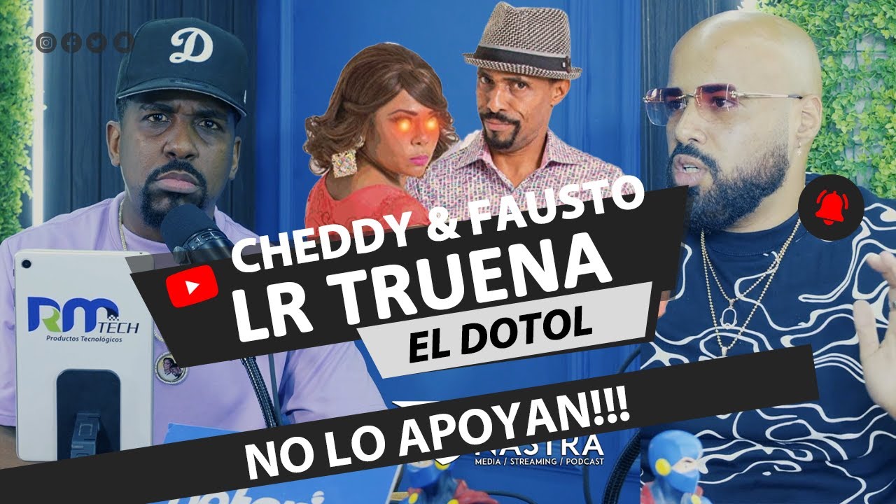 LR TRUENA CONTRA CHEDDY Y FAUSTO POR CRITICAR A TOSKICHA, PERO NO APOYARLO A EL | EL DOTOL NASTRA