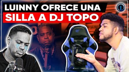 ¡LUINNY LE OFRECE UNA SILLA Y CONTRATO MILLONARIO EN SU PLATAFORMA A DJ TOPO!