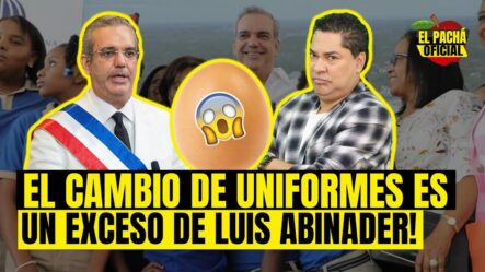 Luis Abinader No Debe Cambiar Los Uniformes: Es Un Gran Error (El Pacha Oficial)