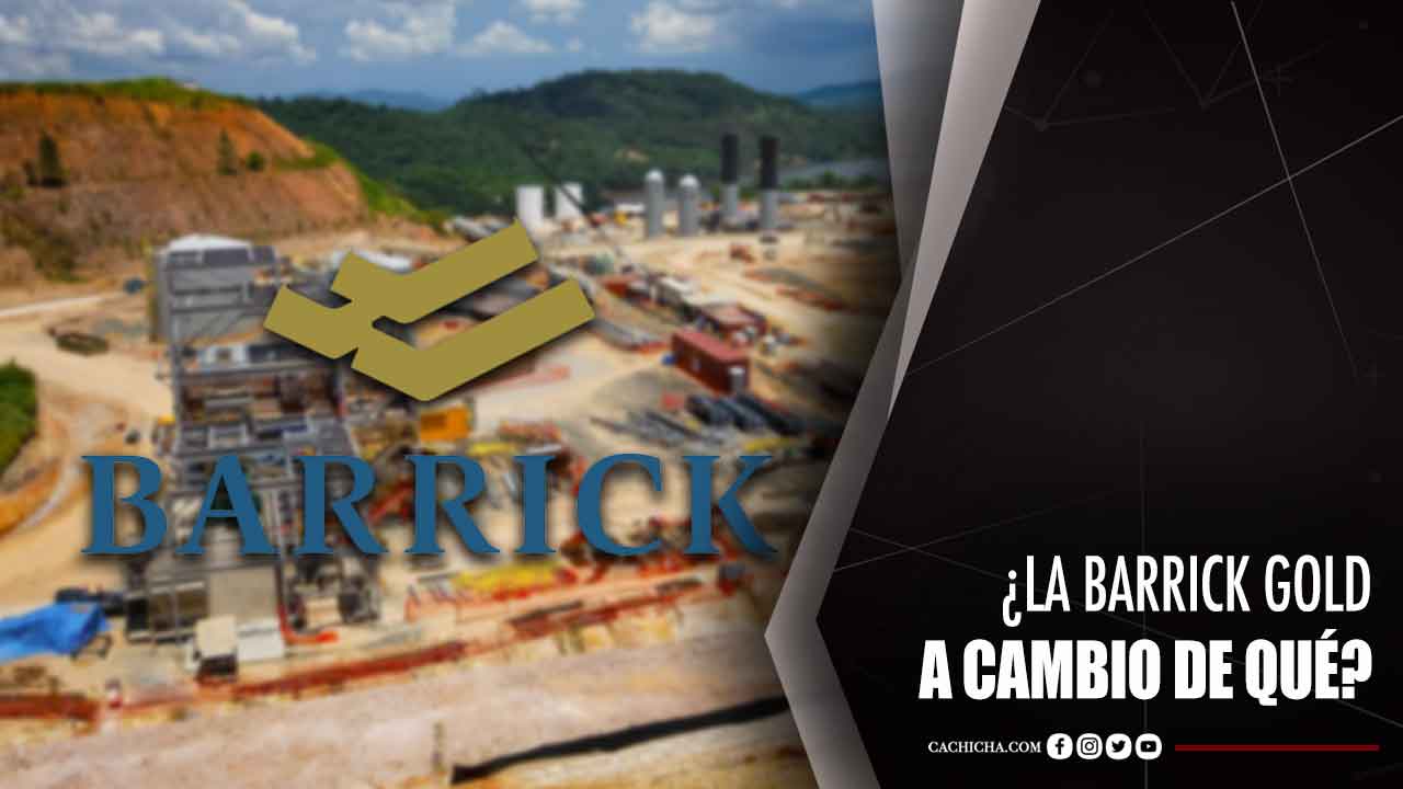 ¿La Barrick Gold A Cambio De Qué?