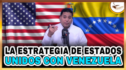 La Estrategia De Estados Unidos Con Venezuela | Tu Mañana By Cachicha