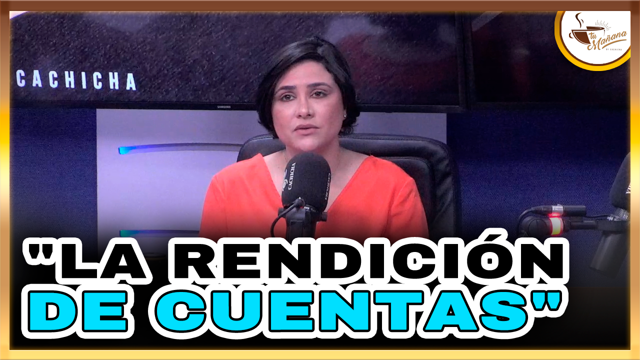 La Rendición De Cuentas – Tu Mañana By Cachicha