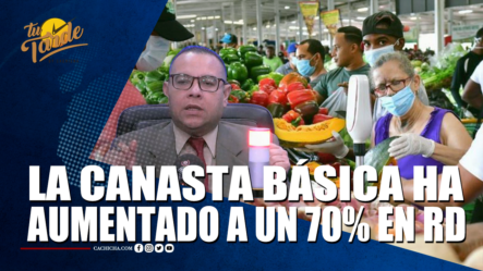 La Canasta Básica Ha Aumentado A Un 70% En RD – Tu Tarde By Cachicha