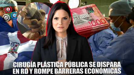 La Cirugía Plástica Pública En RD Vive Un Crecimiento Sin Precedentes