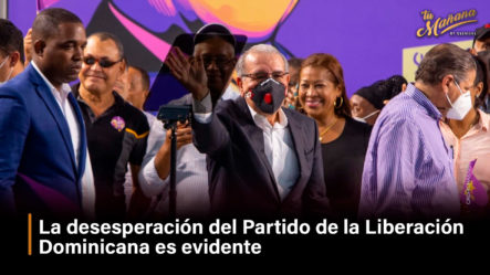 La Desesperación Del Partido De La Liberación Dominicana Es Evidente