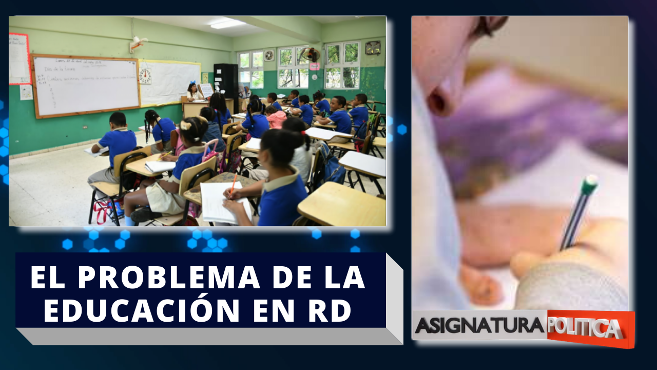 La Educación De La República Dominicana Debe Mejorar | Asignatura Política