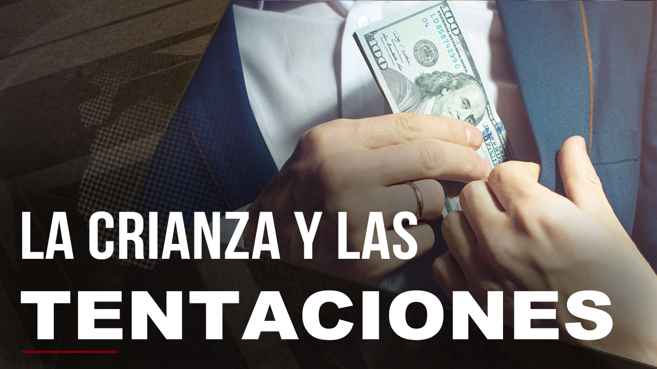 La Fuerza De La Crianza Y Valores Al Momento De Las Tentaciones