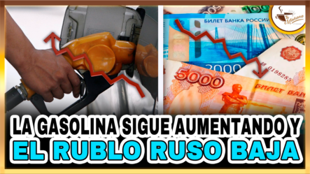 La Gasolina Sigue Aumentando Y El Rublo Ruso Baja | Tu Mañana By Cachicha