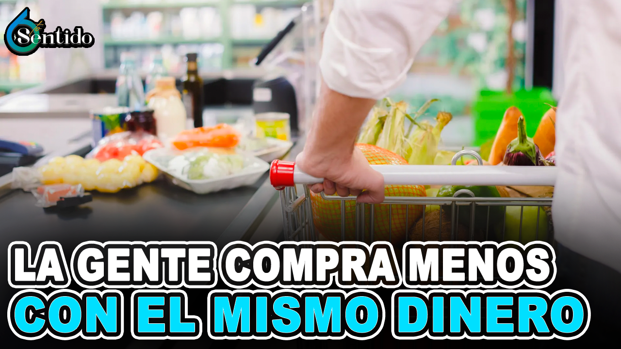 La Gente Compra Menos Con El Mismo Dinero | 6to Sentido