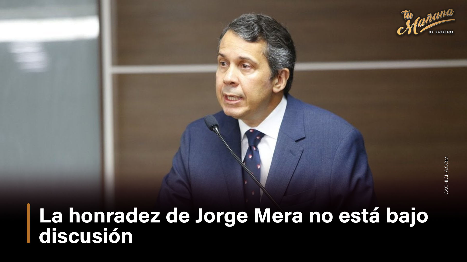 La Honradez De Jorge Mera No Está En Discusión