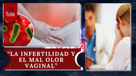 El Dr. Antonio Franco Nos Habla De “La Infertilidad Y El Mal Olor Vaginal”