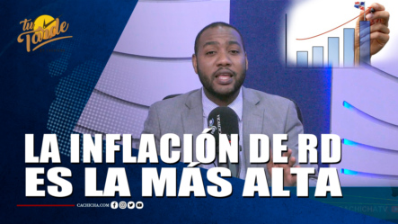La Inflación De RD Es La Más Alta – Tu Tarde By Cachicha