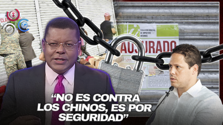 Gobierno Aclara Que Cierre De Comercios Chinos Fue Por Fallas Estructurales: “La Medida Apunta A Irregularidades, No A Nacionalidad”