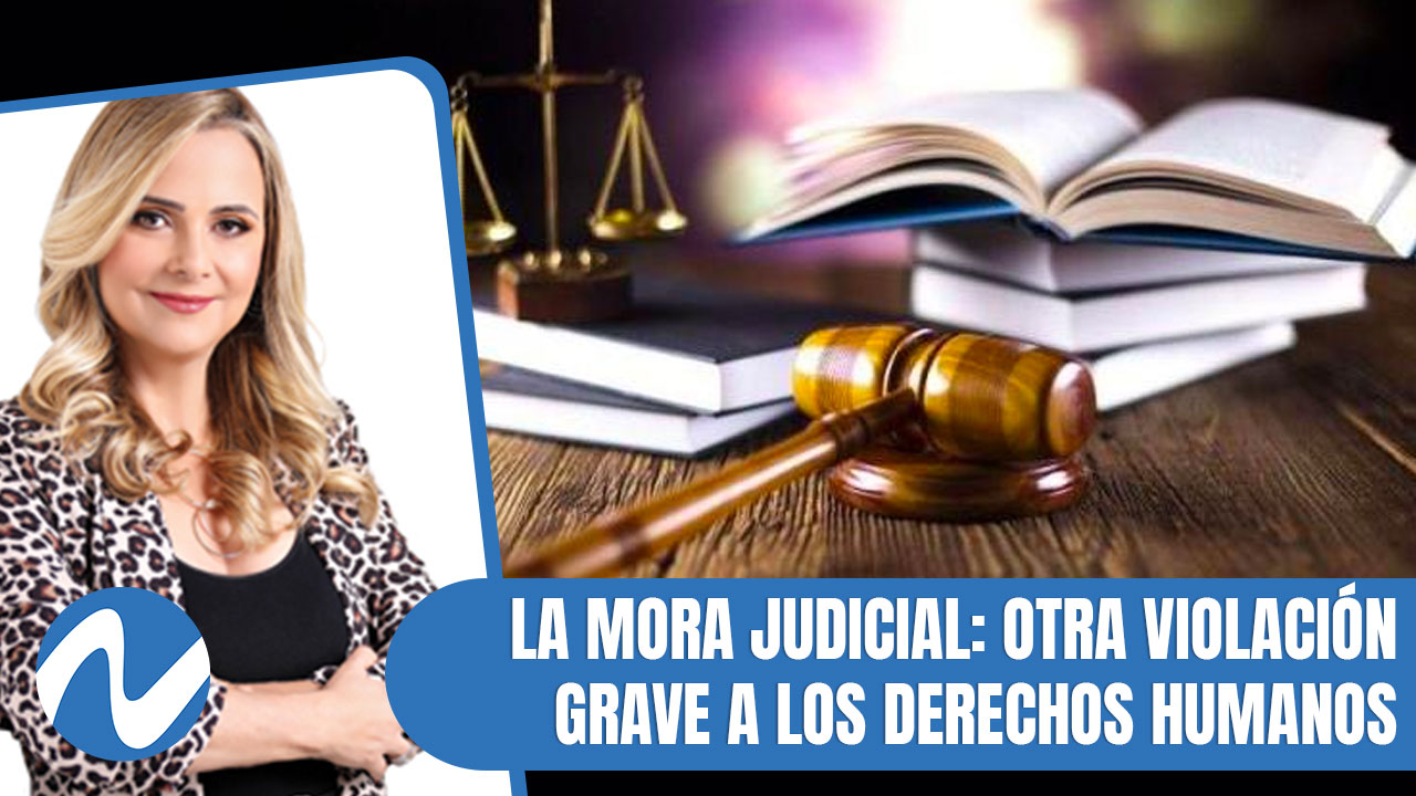 La Mora Judicial Otra Violación Grave A Los Derechos Humanos
