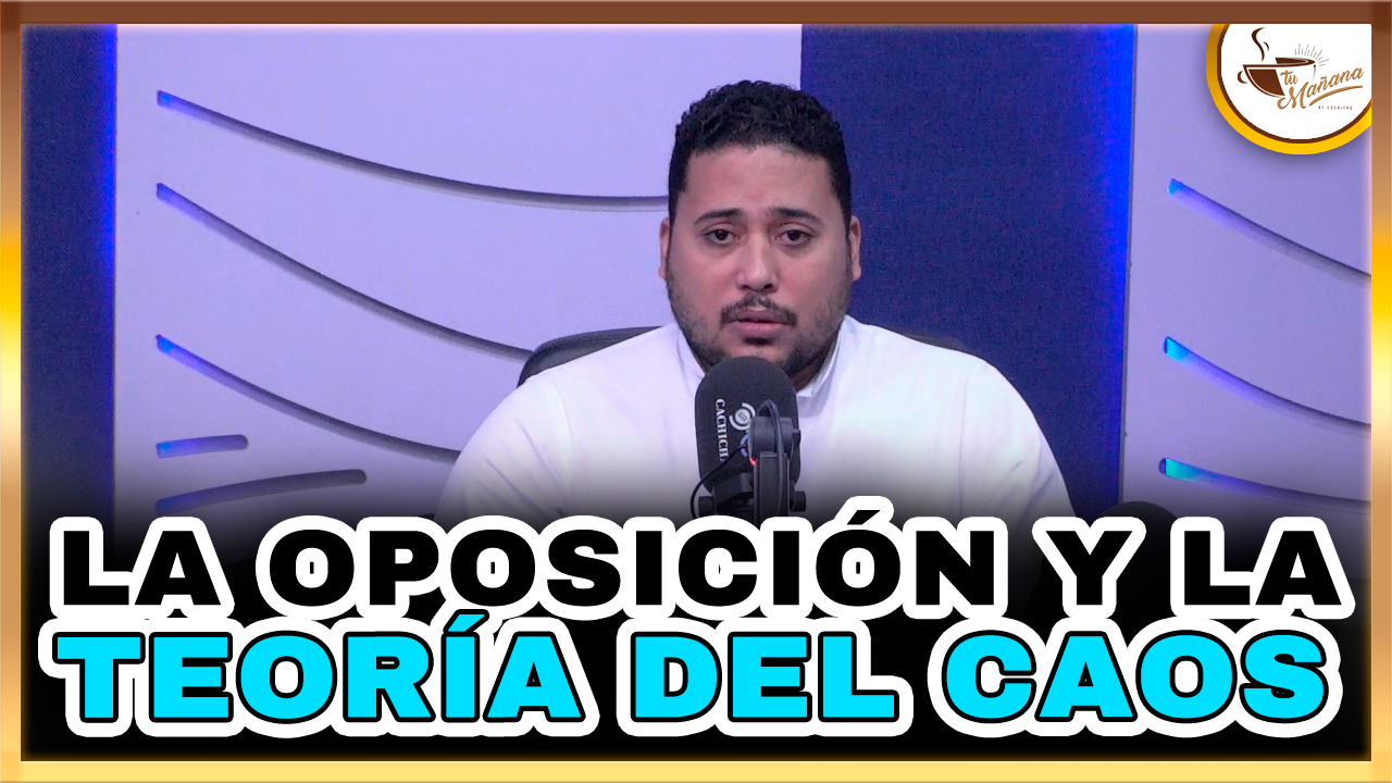 La Oposición Y La Teoría Del Caos – Tu Mañana By Cachicha