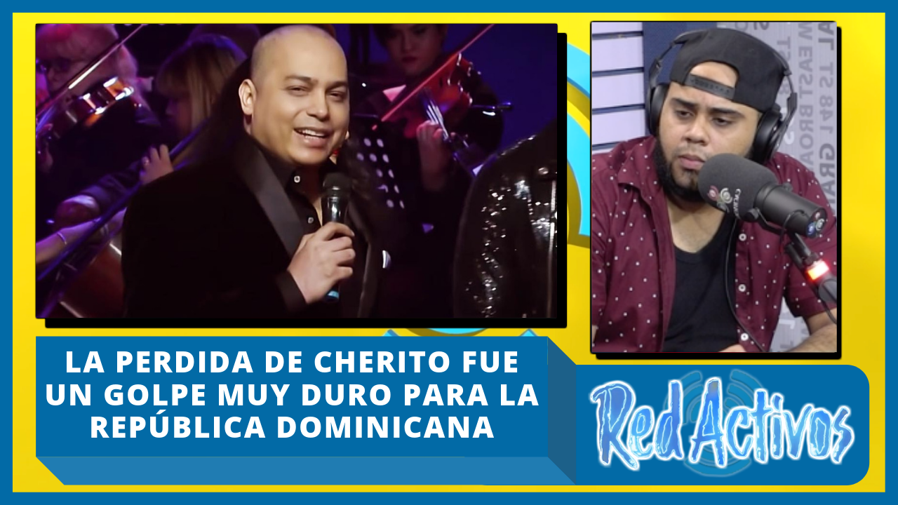 La Pérdida De Cherito Fue Un Golpe Muy Duro Para La República Dominicana