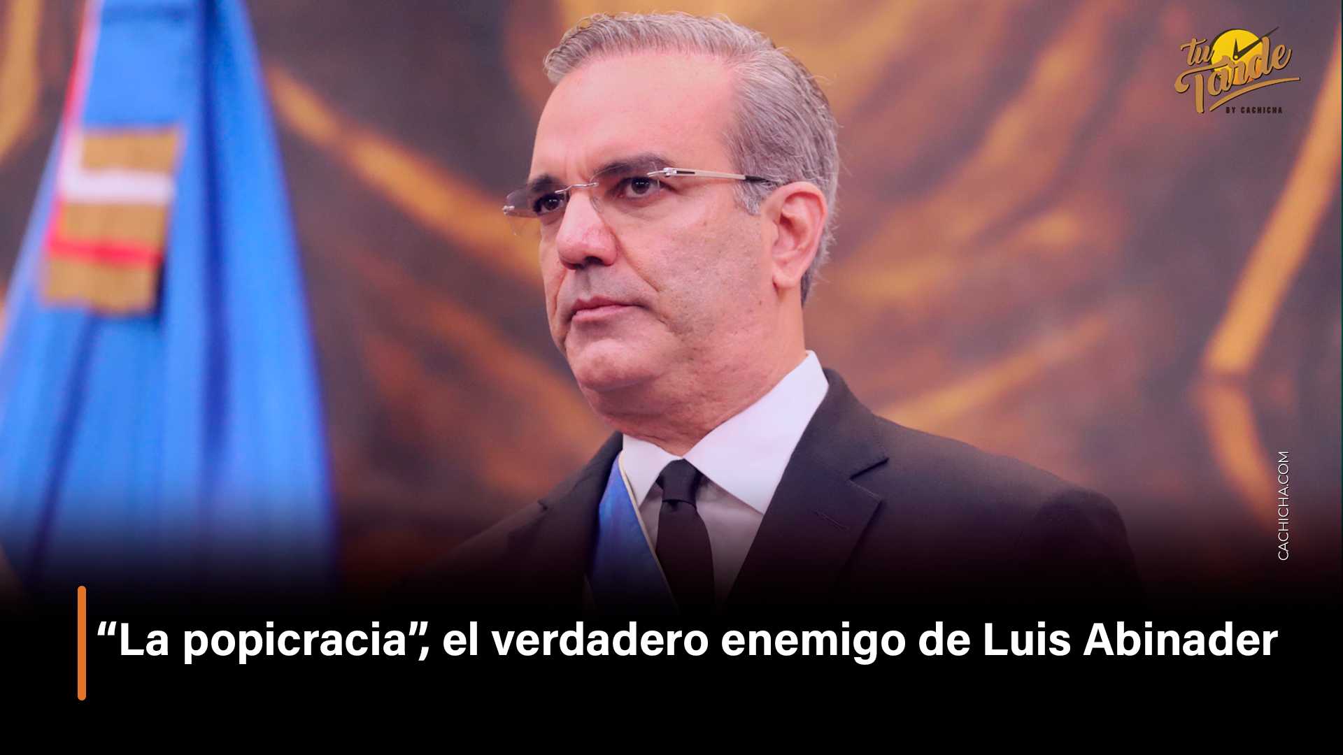 “La Popicracia”, El Verdadero Enemigo De Luis Abinader – Tu Tarde By Cachicha