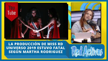 La Producción De Miss República Dominicana Universo 2019 Estuvo Fatal Según Martha Rodríguez