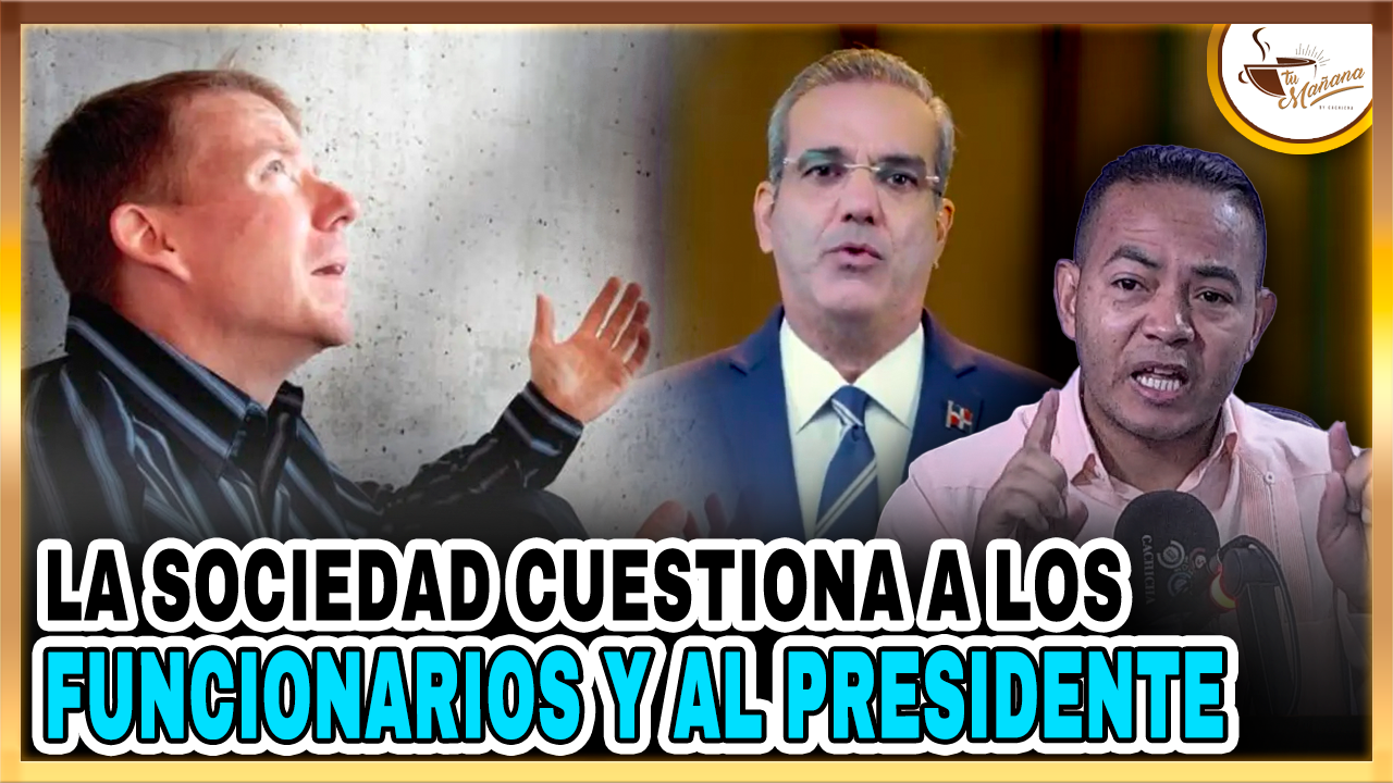 Delvis Santos – La Sociedad Cuestiona A Los Funcionarios Y Al Presidente | Tu Mañana By Cachicha