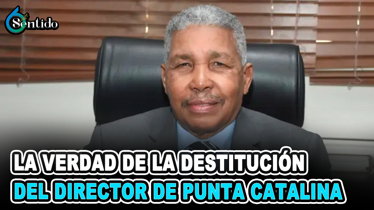 La Verdad De La Destitución Del Director De Punta Catalina | 6to  Sentido
