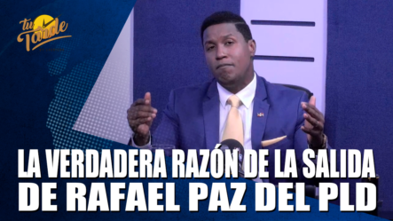 La Verdadera Razón De La Salida De Rafael Paz Del PLD – Tu Tarde By Cachicha