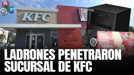 Agentes De PN Se Encuentran En Investigaciones Tras Robo De Restaurante De KFC