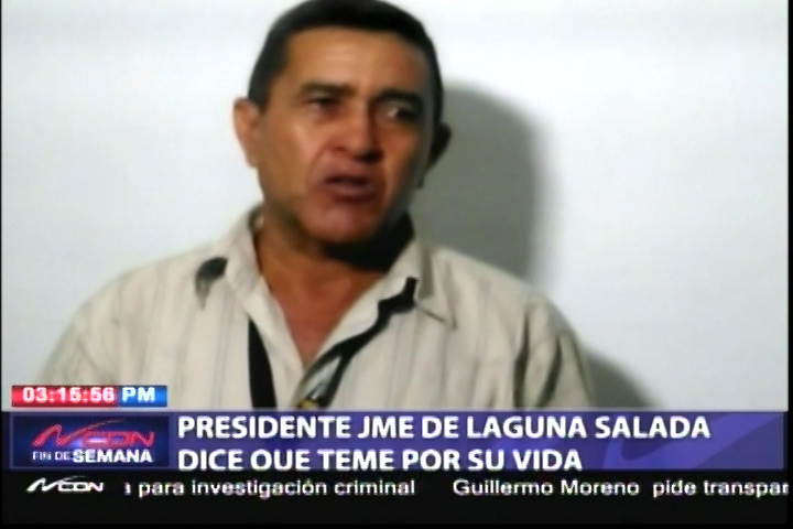 Presidente JME De Laguna Salada Dice Que Teme Por Su Vida