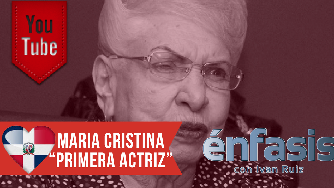 Entrevista Exclusiva A María Cristina Camilo La “Primera Actriz Dominicana” En Énfasis Con Iván Ruiz