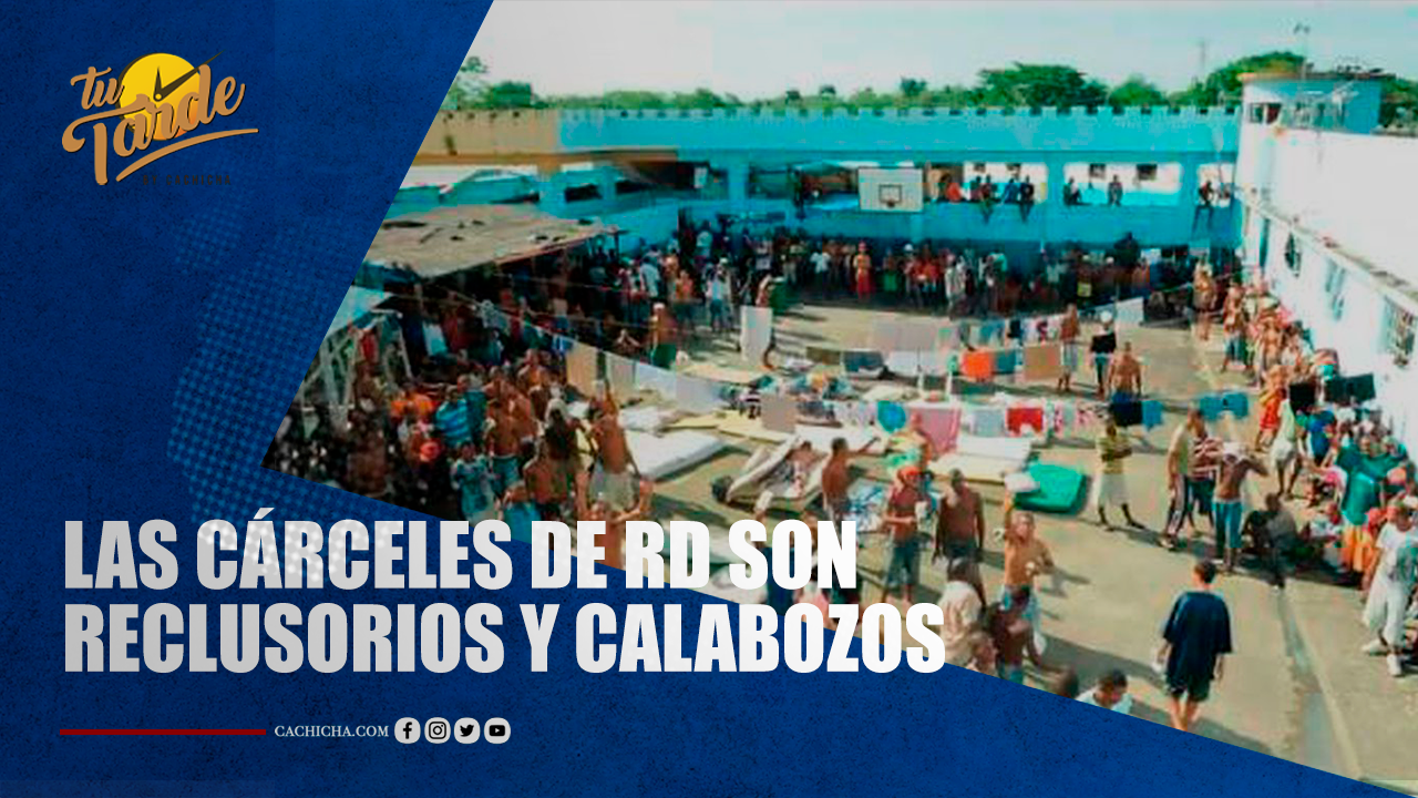 Las Cárceles De RD Son Reclusorios Y Calabozos | Tu Tarde