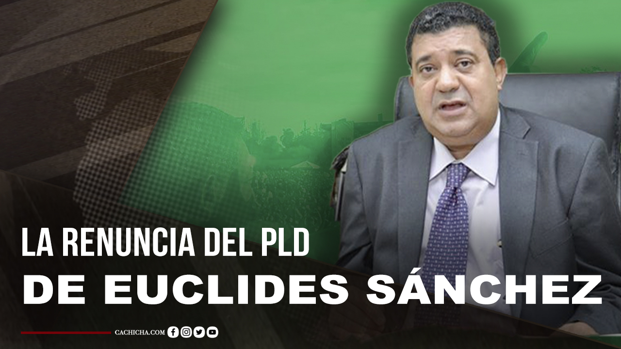 Las Razones Por La Cual Euclides Sánchez Se Juramenta En FP Y Renuncia Del PLD