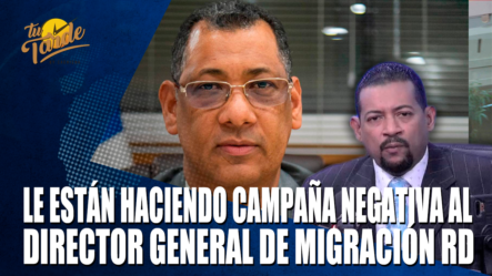 Le Están Haciendo Campaña Negativa Al Director General De Migración RD – Tu Tarde By Cachicha
