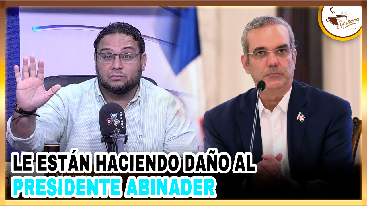Manuel Cruz: “Le Están Haciendo Daño Al Presidente Abinader” | Tu Mañana By Cachicha