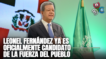 Leonel Fernández Ya Es Oficialmente Candidato De La Fuerza Del Pueblo