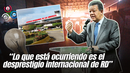 Leonel Fernández Califica El Apagón En El AILA Como Un Serio Daño A La Imagen Del País