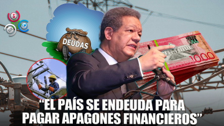 Leonel Fernández Critica Nuevos Endeudamientos; Dicen Son Para Financiar Déficit Sector Eléctrico