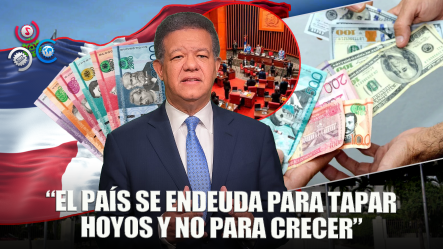 Leonel Fernández Se Pronunció Este Martes Sobre El Aumento De Deuda Pública Aprobado Por El Senado