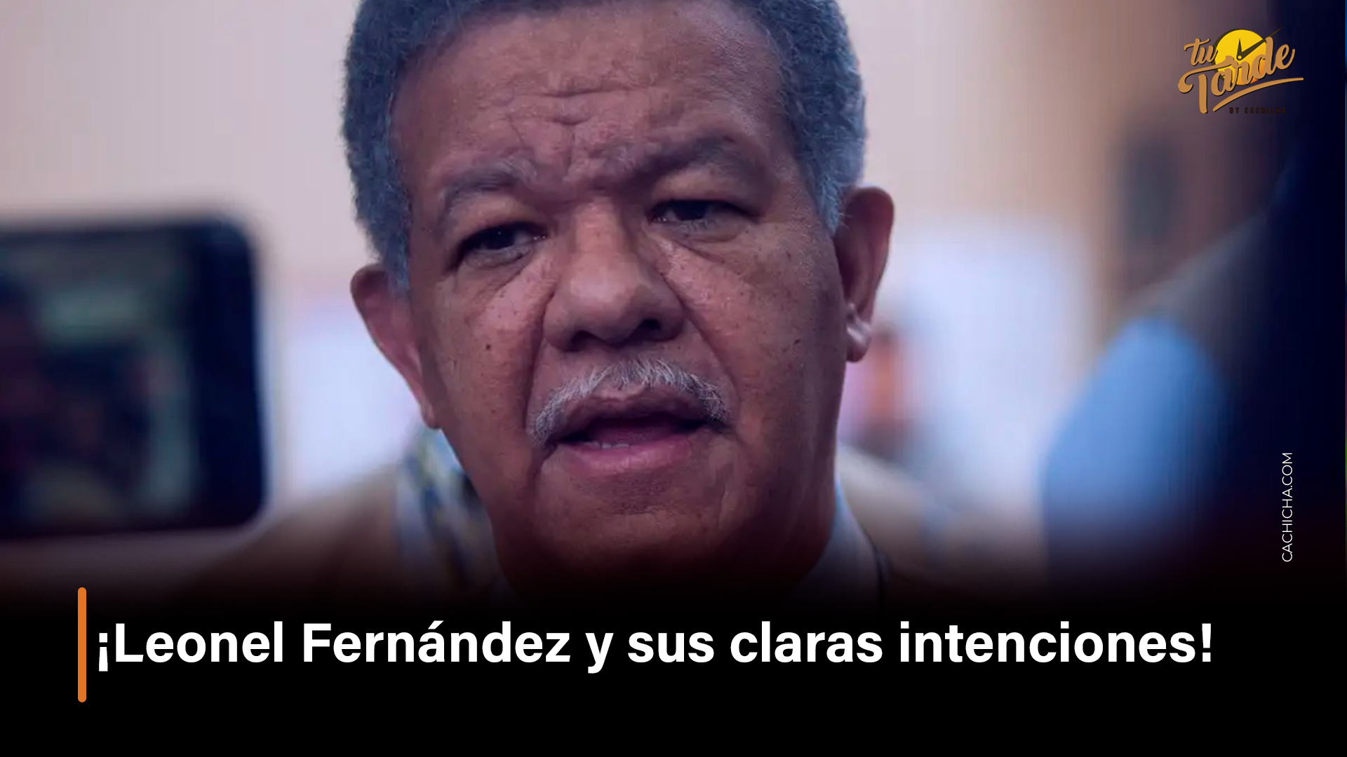 ¡Leonel Fernández Y Sus Claras Intenciones! – Tu Tarde By Cachicha